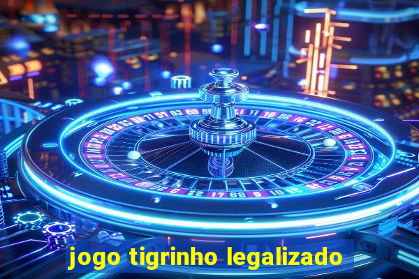 jogo tigrinho legalizado